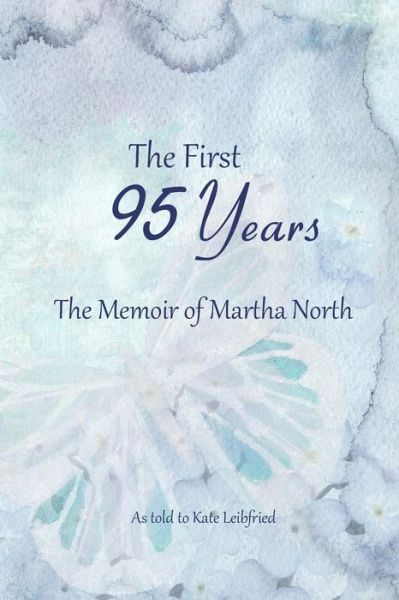 Cover for Kate Leibfried · The First 95 Years (Paperback Book) (2018)