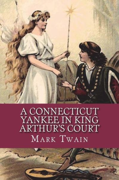 A Connecticut Yankee in King Arthur's Court - Mark Twain - Książki - Createspace Independent Publishing Platf - 9781721884292 - 25 czerwca 2018