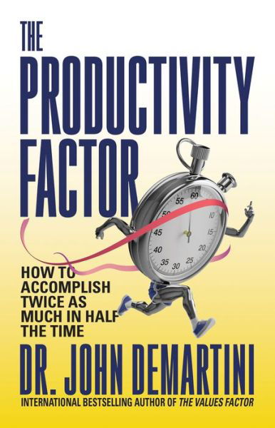 Cover for Dr. John Demartini · The Productivity Factor: How to Accomplish Twice as Much in Half the Time (Pocketbok) (2023)