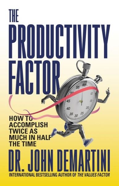 Cover for Dr. John Demartini · The Productivity Factor: How to Accomplish Twice as Much in Half the Time (Paperback Bog) (2023)