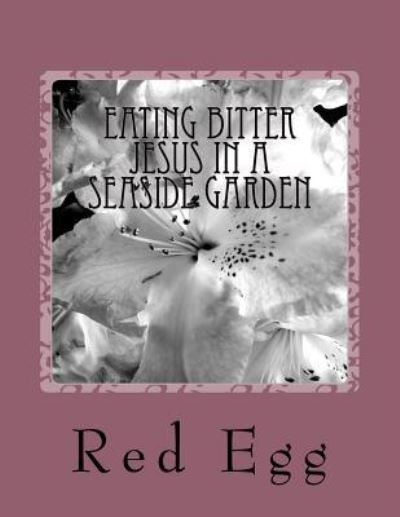 Cover for Red Egg · Eating Bitter Jesus in a Seaside Garden (Pocketbok) (2018)