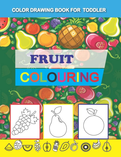 Color Drawing Book for Toddler: Fruit Coloring - 1 - Sujata Chowdhury - Books - Independently Published - 9781731560292 - December 3, 2018