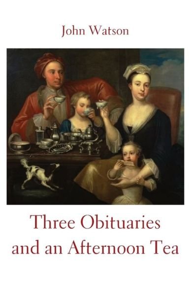 Cover for John Watson · Three Obituaries and an Afternoon Tea (Paperback Book) (2021)