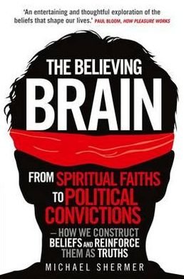 Cover for Michael Shermer · The Believing Brain: From Spiritual Faiths to Political Convictions – How We Construct Beliefs and Reinforce Them as Truths (Taschenbuch) (2012)