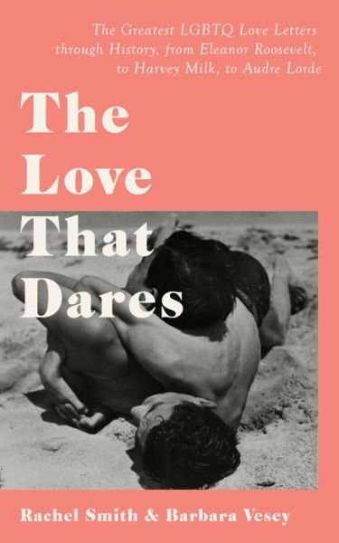 Cover for Rachel Smith · The Love That Dares: Letters of LGBTQ+ Love &amp; Friendship Through History (Inbunden Bok) (2022)