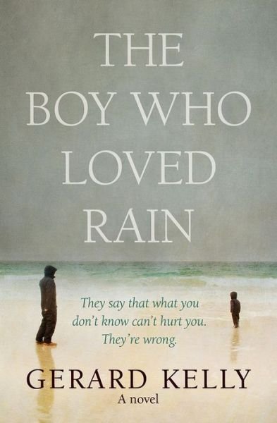 Cover for Gerard Kelly · The Boy Who Loved Rain: They say that what you don't know can't hurt you. They're wrong. (Paperback Book) [New edition] (2014)