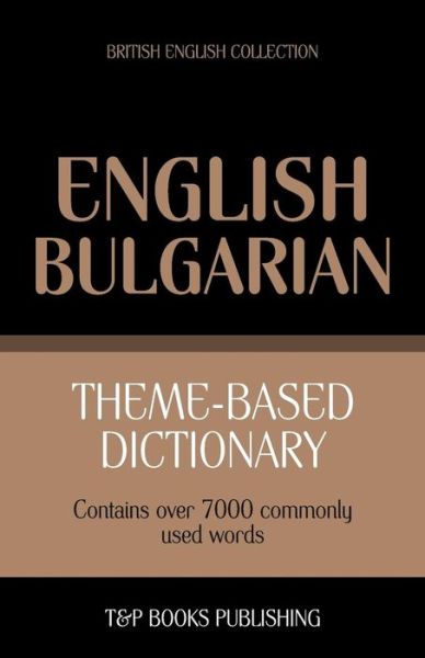 Cover for Andrey Taranov · Theme-based Dictionary British English-bulgarian - 7000 Words (Paperback Book) (2013)