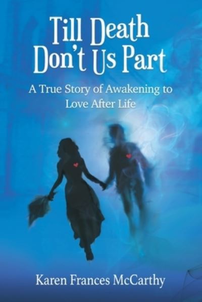 Cover for Karen Frances McCarthy · Till Death Don't Us Part: A True Story of Awakening to Love After Life (Paperback Book) (2020)