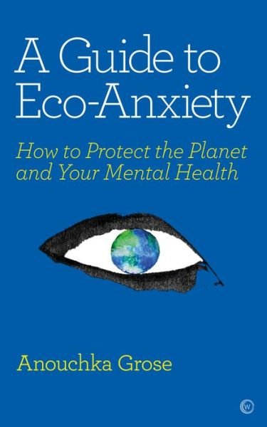 Cover for Anouchka Grose · A Guide to Eco-Anxiety: How to Protect the Planet and Your Mental Health (Paperback Bog) [0 New edition] (2020)