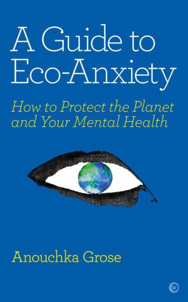 Cover for Anouchka Grose · A Guide to Eco-Anxiety: How to Protect the Planet and Your Mental Health (Paperback Book) [0 New edition] (2020)