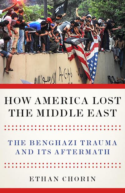 Cover for Ethan Chorin · How America Lost the Middle East - The Benghazi Trauma and its Aftermath (Hardcover Book) (2019)