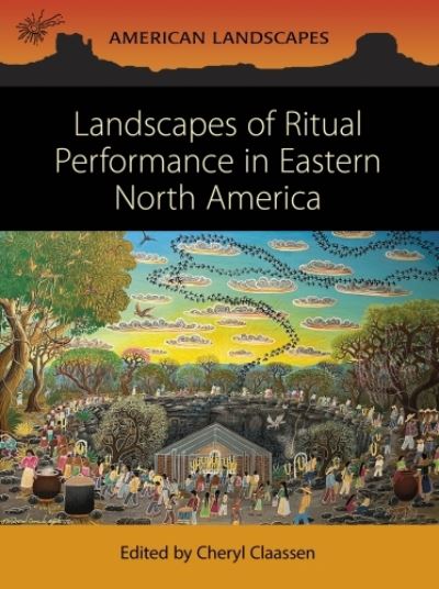 Cover for Landscapes of Ritual Performance in Eastern North America - American Landscapes (Paperback Book) (2023)