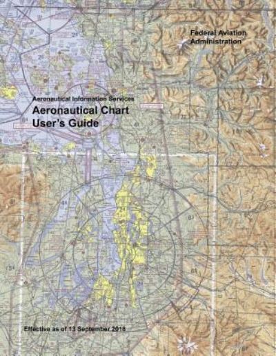 Aeronautical Chart User's Guide - Federal Aviation Administration - Books - Independently Published - 9781793304292 - January 6, 2019