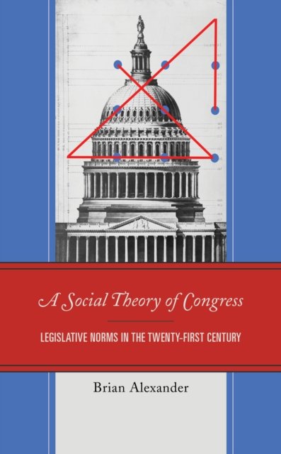 Cover for Brian Alexander · A Social Theory of Congress: Legislative Norms in the Twenty-First Century (Paperback Book) (2022)