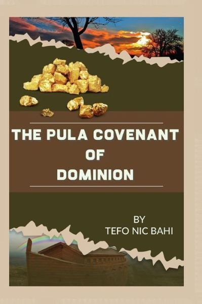 The Pula Covenant of Dominion - Tefo Nic Bahi - Libros - Independently Published - 9781794518292 - 21 de enero de 2019