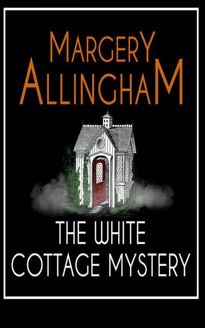 The White Cottage Mystery - Margery Allingham - Musiikki - Audible Studios on Brilliance - 9781799766292 - tiistai 6. lokakuuta 2020