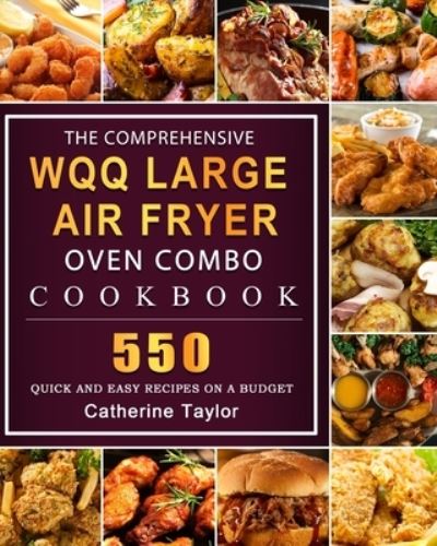 Cover for Catherine Taylor · The Comprehensive WQQ Large Air Fryer Oven Combo Cookbbok (Paperback Book) (2021)