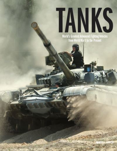 Cover for Michael E Haskew · Tanks: World's Greatest Armoured Fighting Vehicles from World War I to the Present - World's Greatest (Hardcover Book) (2021)