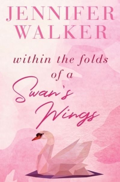 Cover for Walker Jennifer · Within the Folds of a Swan's Wing (Paperback Book) (2020)