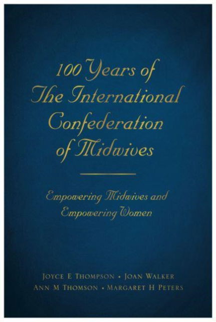 Cover for Joyce E Thompson · 100 Years of The International Confederation of Midwives: Empowering Midwives and Empowering Women (Paperback Book) (2022)