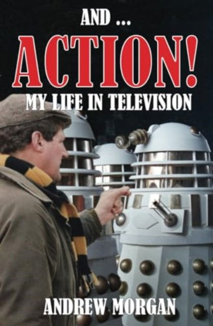 Cover for Andrew Morgan · And ... Action! My Life In Television (Taschenbuch) (2024)