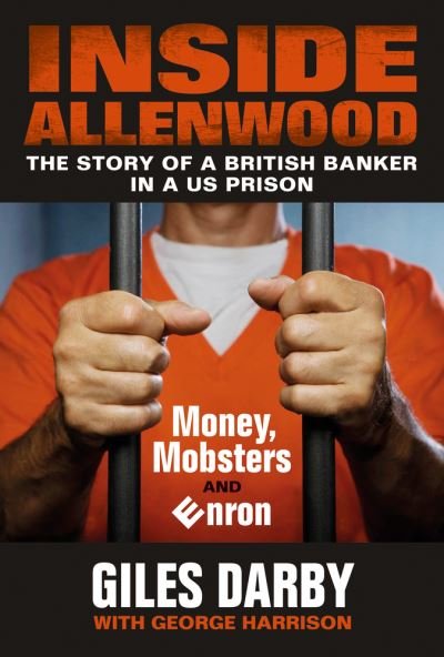 Cover for Giles Darby · Inside Allenwood: The Story of a British Banker inside a US Prison: Money, Mobsters and Enron (Pocketbok) (2021)
