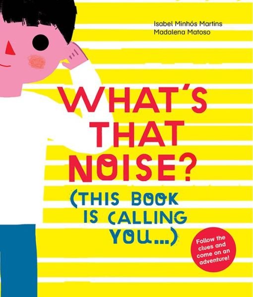 Cover for Isabel Minhos Martins · What's That Noise? (Hardcover Book) (2016)