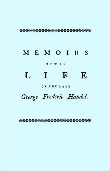 Cover for John Mainwaring · Memoirs of the Life of the Late George Frederic Handel, to Which is Added a Catalogue of His Works and Observations Upon Them (Pocketbok) (2007)