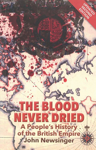 Cover for John Newsinger · The Blood Never Dried: A People's History of the British Empire (Pocketbok) [New edition] (2013)
