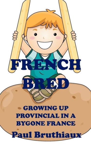 French Bred: Growing Up Provincial in a Bygone France - Paul Bruthiaux - Kirjat - Legend Press Ltd - 9781909039292 - keskiviikko 23. toukokuuta 2012