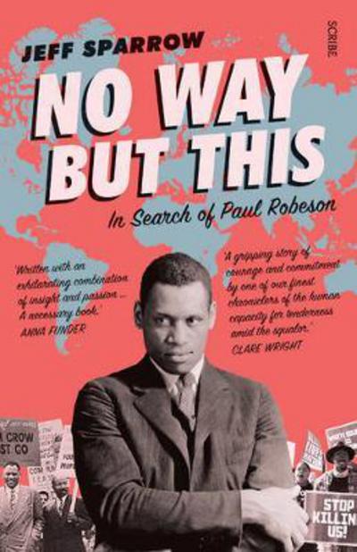 No Way But This: in search of Paul Robeson - Jeff Sparrow - Books - Scribe Publications - 9781911344292 - June 23, 2017