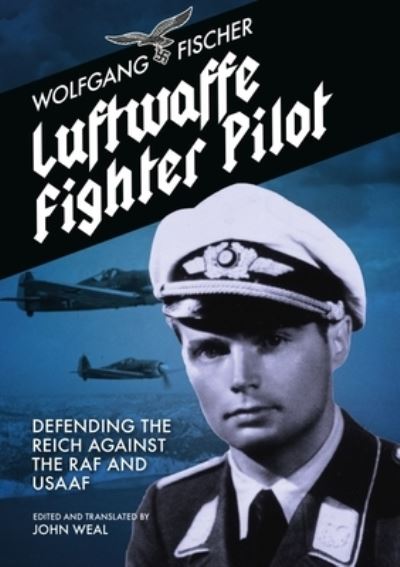 Luftwaffe Fighter Pilot: Defending The Reich Against The RAF and USAAF - Wolfgang Fischer - Books - Grub Street Publishing - 9781911667292 - April 11, 2022