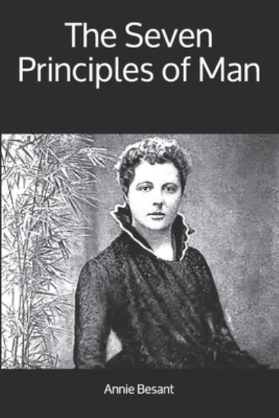 The Seven Principles of Man - Annie Besant - Livros - Yesterday's World Publishing - 9781912925292 - 26 de agosto de 2019