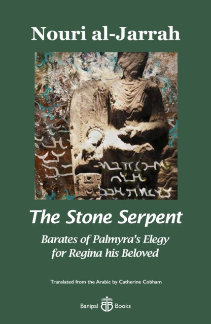 Cover for Nouri Al-Jarrah · The Stone Serpent: Barates of Palmyra's Elegy for Regina his Beloved (Paperback Book) (2022)