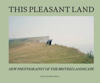 Cover for Hoxton Mini Press · This Pleasant Land: New British Landscape Photography (Hardcover Book) (2022)