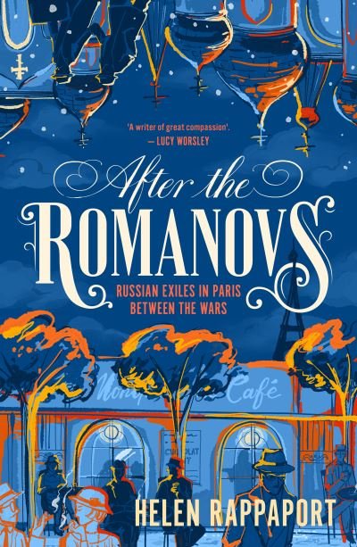 Cover for Helen Rappaport · After the Romanovs: Russian exiles in Paris between the wars (Innbunden bok) (2022)