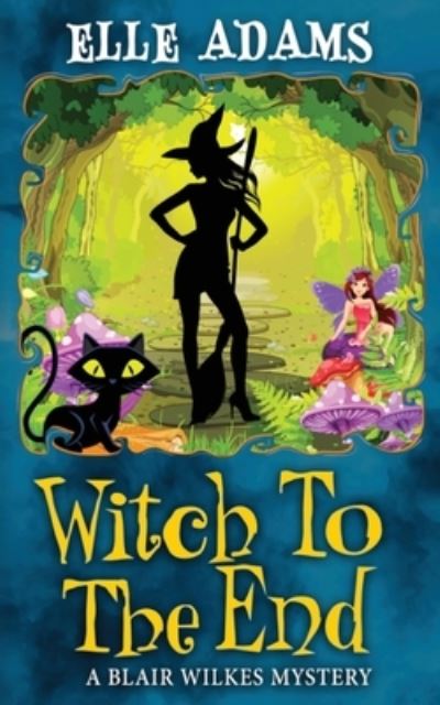 Witch to the End - Elle Adams - Books - Adams, Emma L - 9781915250292 - March 28, 2023