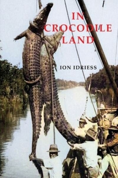 Cover for Ion Idriess · In Crocodile Land (Paperback Bog) (2022)