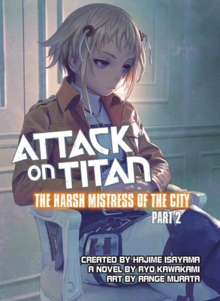 Attack on Titan: The Harsh Mistress of the City, Part 2 - Ryo Kawakami - Books - Vertical, Inc. - 9781942993292 - September 29, 2015