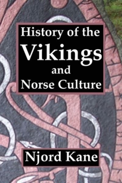 History of the Vikings and Norse Culture - Njord Kane - Boeken - Spangenhelm Publishing - 9781943066292 - 30 augustus 2019