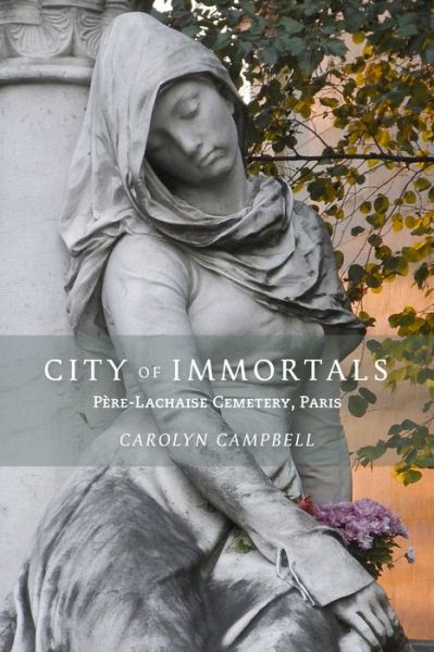 Cover for Carolyn Campbell · City of Immortals: Pere-Lachaise Cemetery, Paris (Paperback Book) (2019)