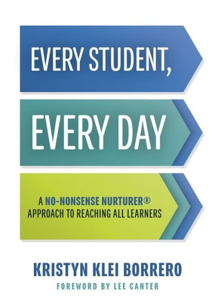 Cover for Kristyn Klei Borrero · Every Student, Every Day : A No-Nonsense Nurturer® Approach to Reaching All Learners (Taschenbuch) (2018)