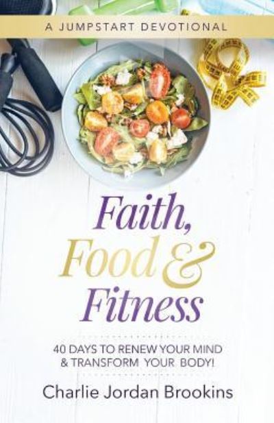 Cover for Charlie Jordan Brookins · Faith, Food &amp; Fitness (Paperback Book) (2018)
