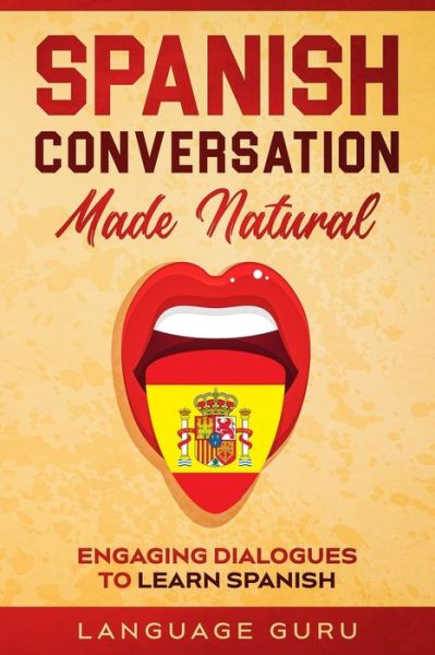 Spanish Conversation Made Natural: Engaging Dialogues to Learn Spani - Language Guru - Livros - Language Guru - 9781950321292 - 23 de julho de 2020