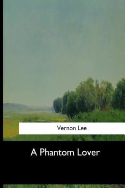 A Phantom Lover - Vernon Lee - Bøger - Createspace Independent Publishing Platf - 9781973836292 - 9. oktober 2017