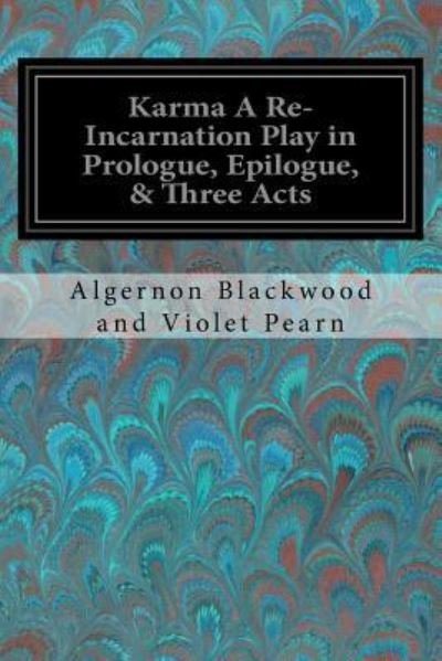 Cover for Algernon Blackwood and Violet Pearn · Karma A Re-Incarnation Play in Prologue, Epilogue, &amp; Three Acts (Taschenbuch) (2017)