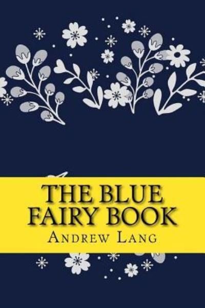 The Blue Fairy Book - Andrew Lang - Books - Createspace Independent Publishing Platf - 9781981433292 - December 5, 2017