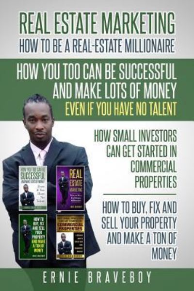 Cover for Ernie Braveboy · Realestate Marketing How to Be a Real Estate Millionaire How You Too Can Be Successful and Make Lots of Money Even If You Have No Talent How Small Investors Can Get Started in Commercial Properties (Paperback Book) (2018)