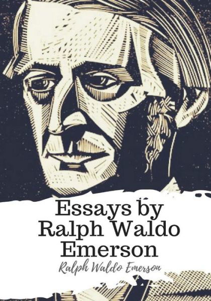 Essays by Ralph Waldo Emerson - Ralph Waldo Emerson - Książki - Createspace Independent Publishing Platf - 9781986917292 - 28 marca 2018