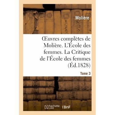 Cover for Moliere · Oeuvres Completes De Moliere. Tome 3. L'ecole Des Femmes. La Critique De L'ecole Des Femmes (Paperback Book) (2013)